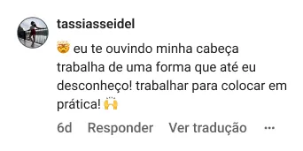tassiasseidel | 🤯 eu te ouvindo minha cabeça trabalha de uma forma que até eu desconheço! trabalhar para colocar em prática! 🙌