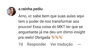 a.rainha.pediu | Arno, vc sabe bem que suas aulas aqui tem o poder de nos transformar aos poucos! Essa coisa do MKT ter que se angustiante já me deu um ótimo insight pra reels! Obrigada 👏🏼👏🏼👏🏼